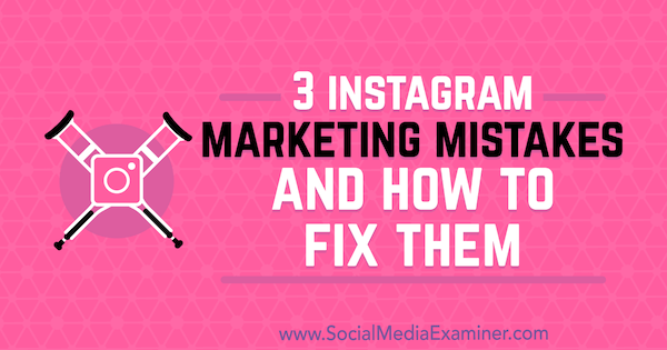 3 Instagram Marketing Feil og hvordan du løser dem av Lisa D. Jenkins på Social Media Examiner.