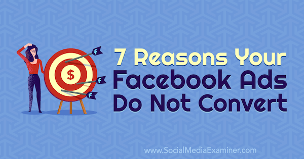 7 grunner til at Facebook-annonser ikke konverteres av Marie Page på Social Media Examiner.