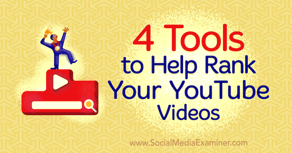 4 verktøy for å rangere YouTube-videoene dine av Syed Balkhi på Social Media Examiner.