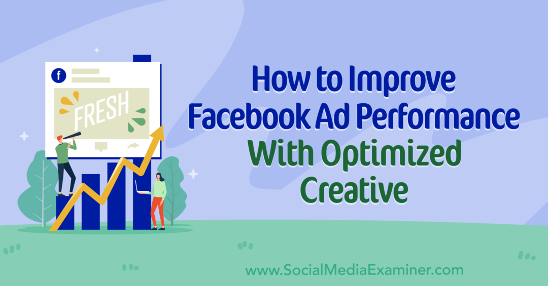 Hvordan forbedre Facebook-annonseytelsen med optimalisert kreativ: Sosiale medier-eksaminator
