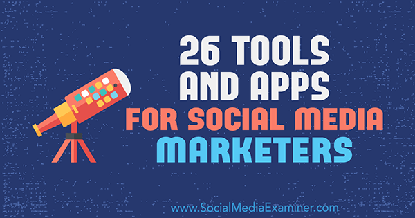 26 Tools and Apps for Social Media Marketers av Erik Fisher på Social Media Examiner.
