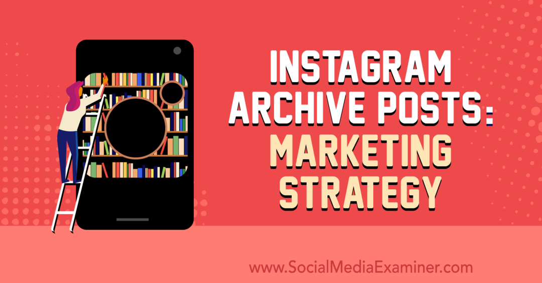 Instagram Archive Posts: Marketing Strategy av Jenn Herman på Social Media Examiner.