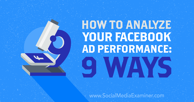 Hvordan analysere resultatene for Facebook-annonser: 9 måter av Dmitry Dragilev på Social Media Examiner.