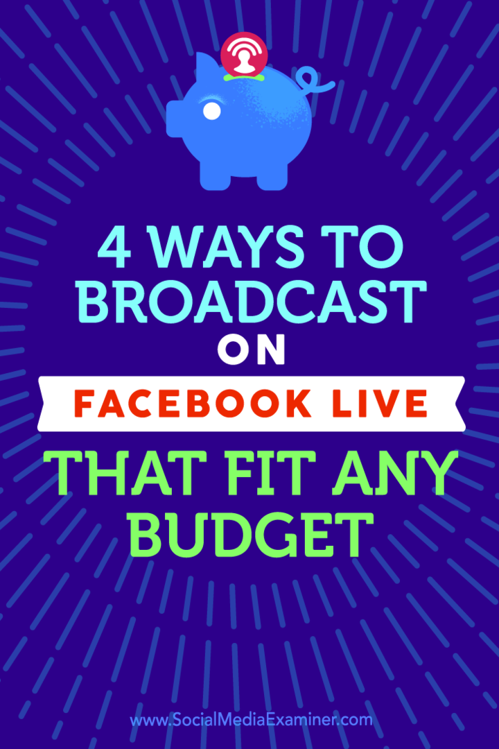 Tips om fire måter å kringkaste med Facebook Live som passer til ethvert budsjett.