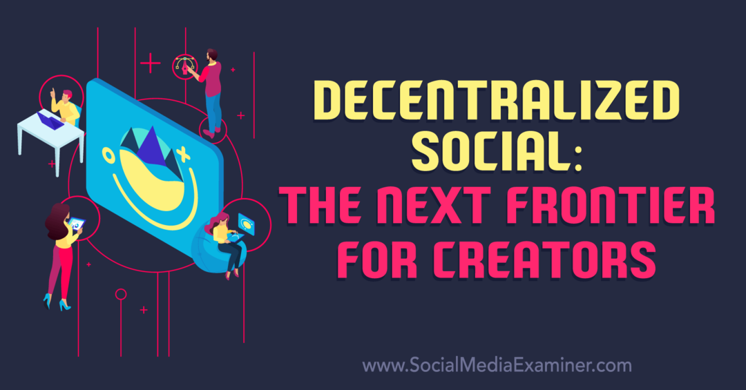 Desentralisert sosial: The Next Frontier for Creators-Social Media Examiner