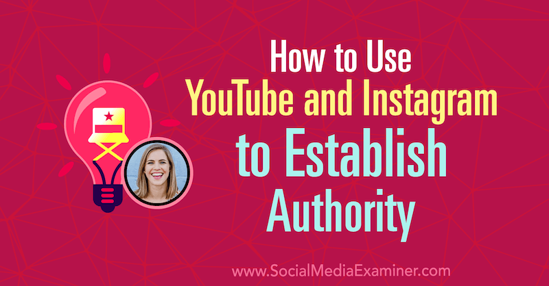 Slik bruker du YouTube og Instagram for å etablere autoritet med innsikt fra Amanda Horvath på Social Media Marketing Podcast.