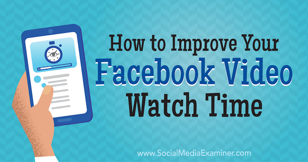 Hvordan du kan forbedre Facebook Video Watch Time av Paul Ramondo på Social Media Examiner.