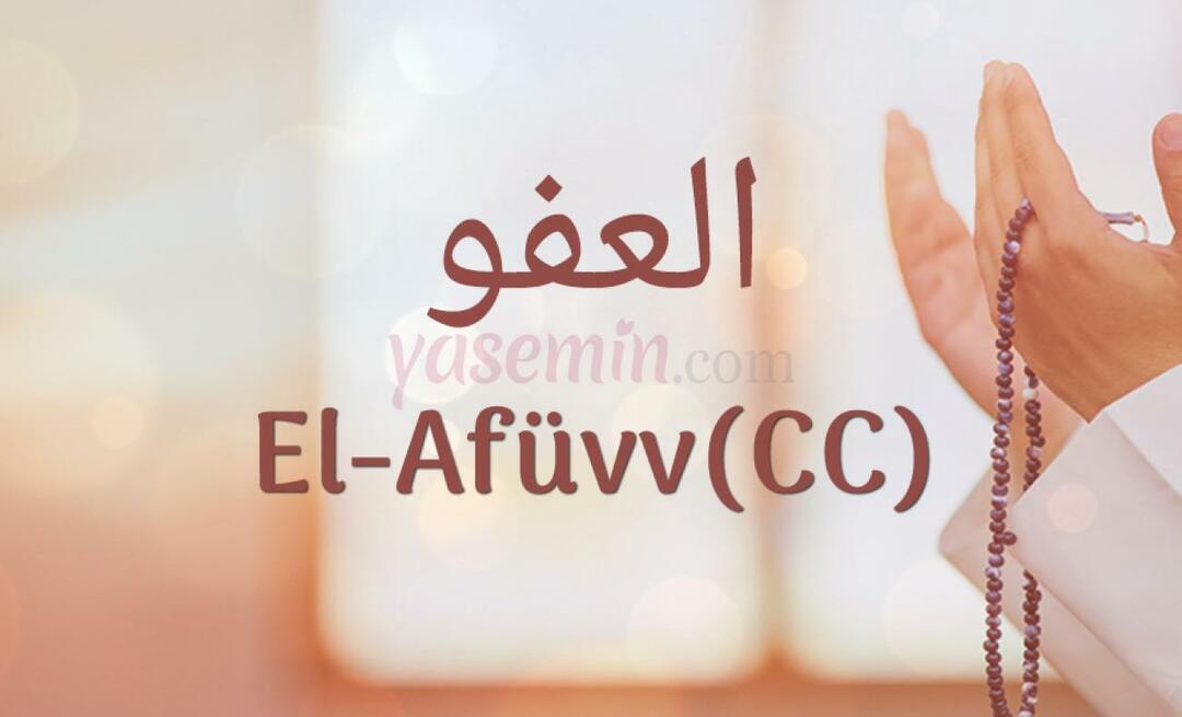 Hva betyr Al-Afüw (c.c) fra Esma-ul Husna? Hva er dydene til al-Afuw (c.c)?