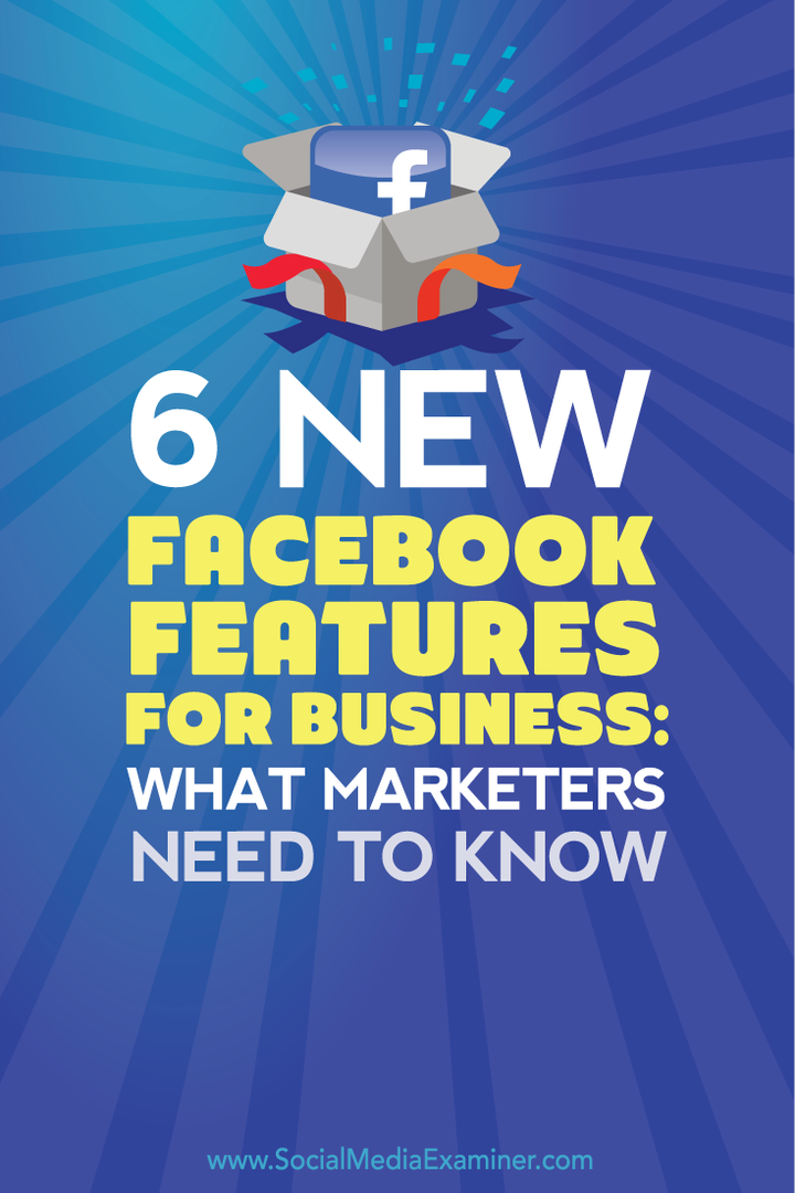 6 nye Facebook-funksjoner for bedrifter: Hva markedsførere trenger å vite: Social Media Examiner