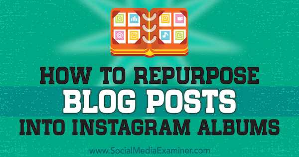Hvordan repurpose blogginnlegg til Instagram-album av Jenn Herman på Social Media Examiner.