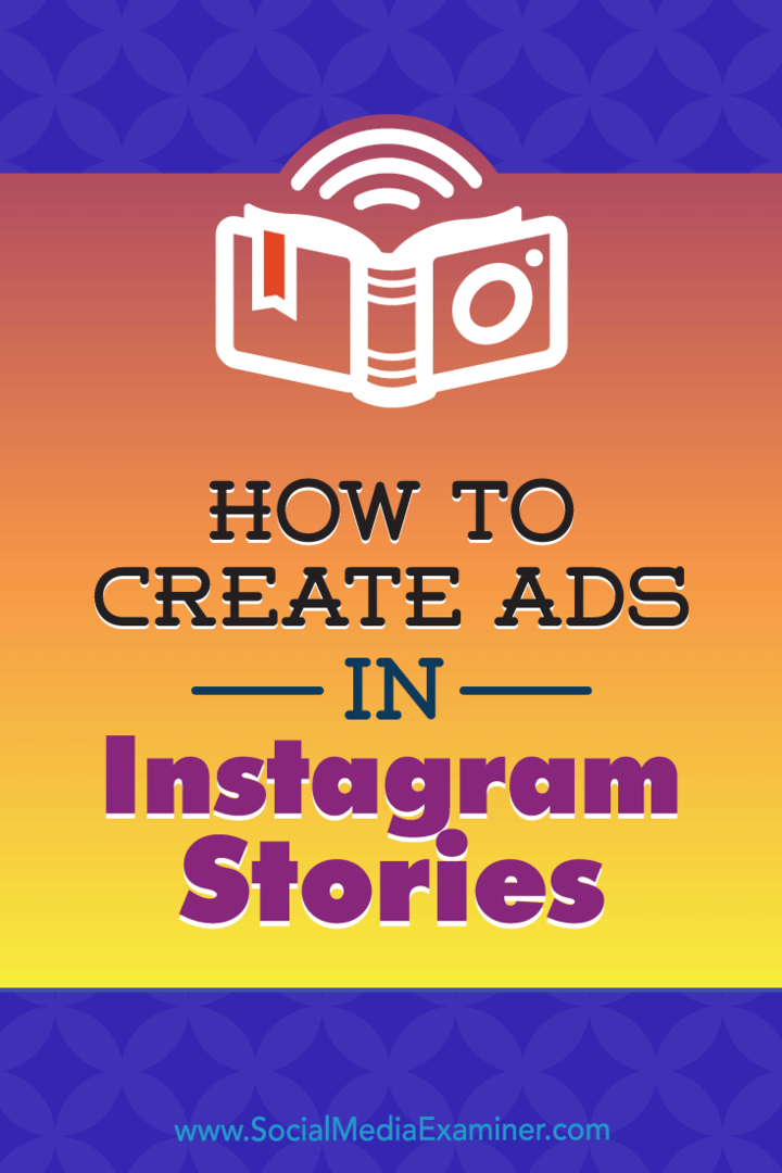 Hvordan lage annonser i Instagram-historier: Din guide til Instagram-historier-annonser: Social Media Examiner
