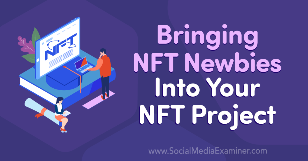 Ta med NFT-nybegynnere inn i ditt NFT-prosjekt – Sosiale medier-eksaminator
