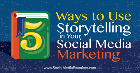 5 måter å bruke historiefortelling på i sosiale medier