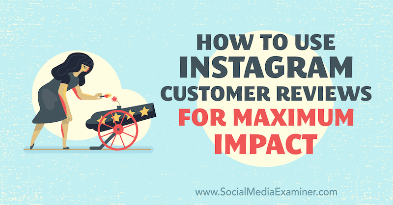 Slik bruker du Instagram-kundeanmeldelser for maksimal innvirkning av Val Razo på Social Media Examiner.
