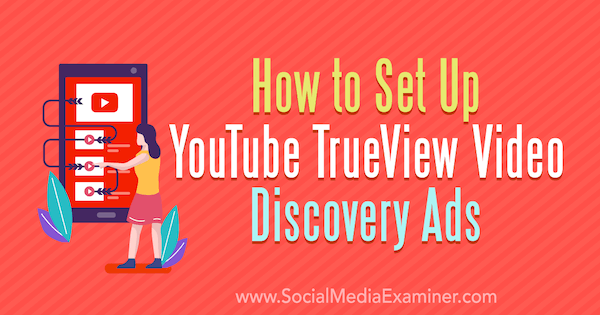Hvordan sette opp YouTube TrueView Video Discovery Ads av Chintan Zalani på Social Media Examiner.