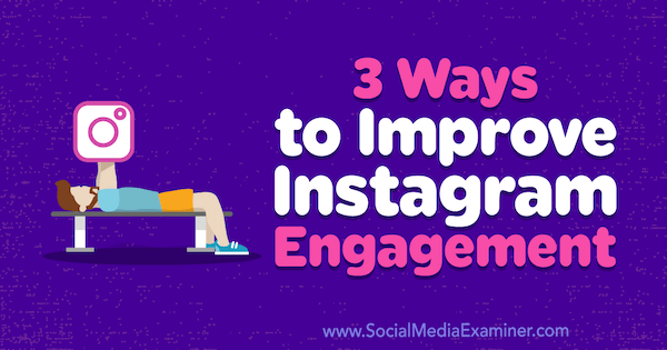 3 måter å forbedre Instagram-engasjement av Brit McGinnis på Social Media Examiner.