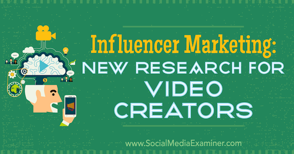 Influencer Marketing: New Research for Video Creators av Michelle Krasniak på Social Media Examiner.