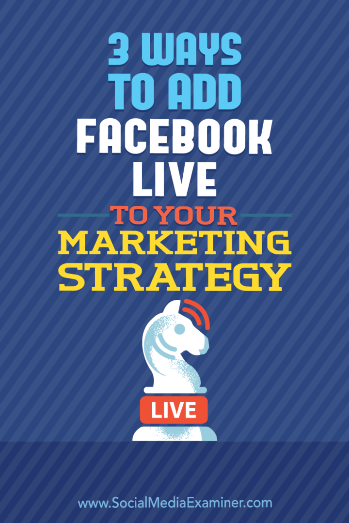 3 måter å legge til Facebook live til din markedsføringsstrategi: Social Media Examiner