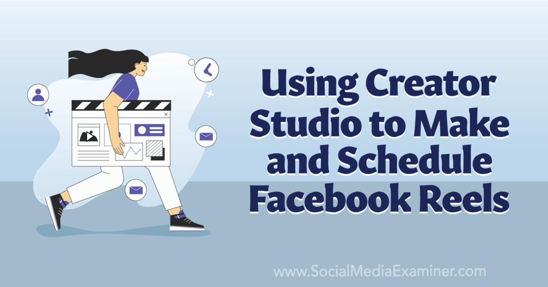 Bruke Creator Studio til å lage og planlegge Facebook Reels-Social Media Examiner