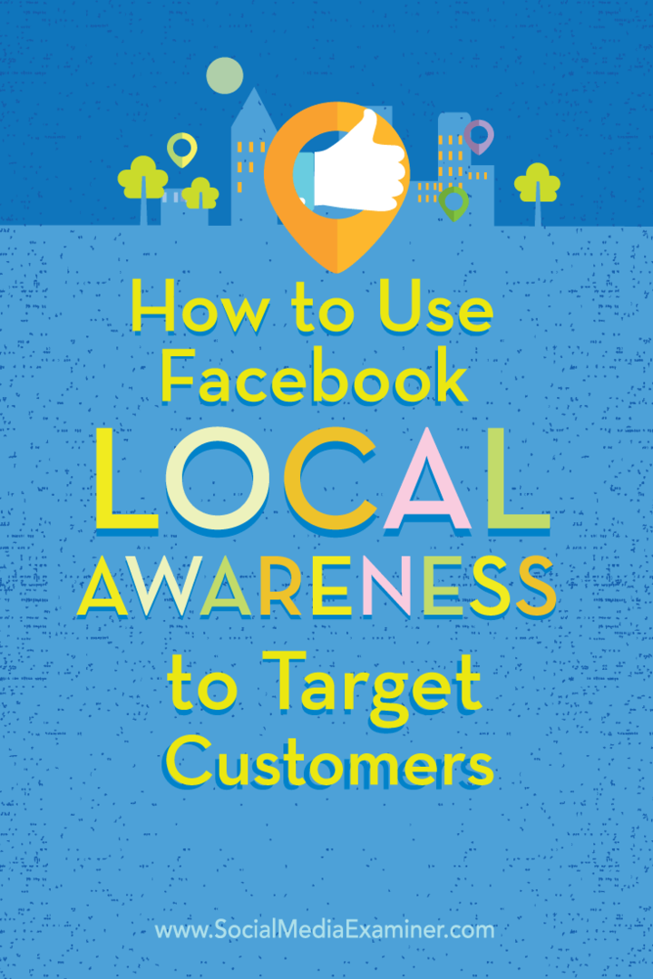 Hvordan bruke Facebook Local Awareness Ads for å målrette kunder: Social Media Examiner