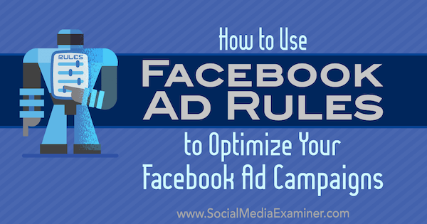 Hvordan bruke Facebook-annonseregler for å optimalisere annonsekampanjene dine av Johnathan Dane på Social Media Examiner.