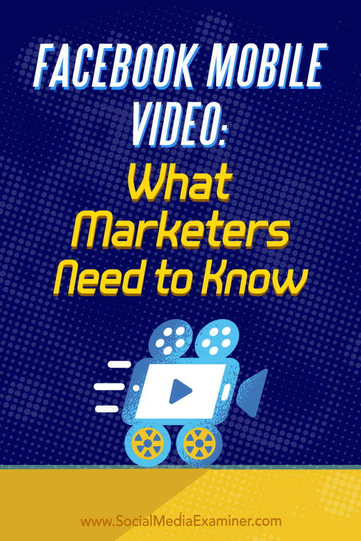 Facebook Mobile Video: Hva markedsførere trenger å vite: Social Media Examiner