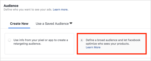 I Målgruppe-delen velger du Definer et bredt publikum, og la Facebook optimalisere hvem som ser produktene dine.