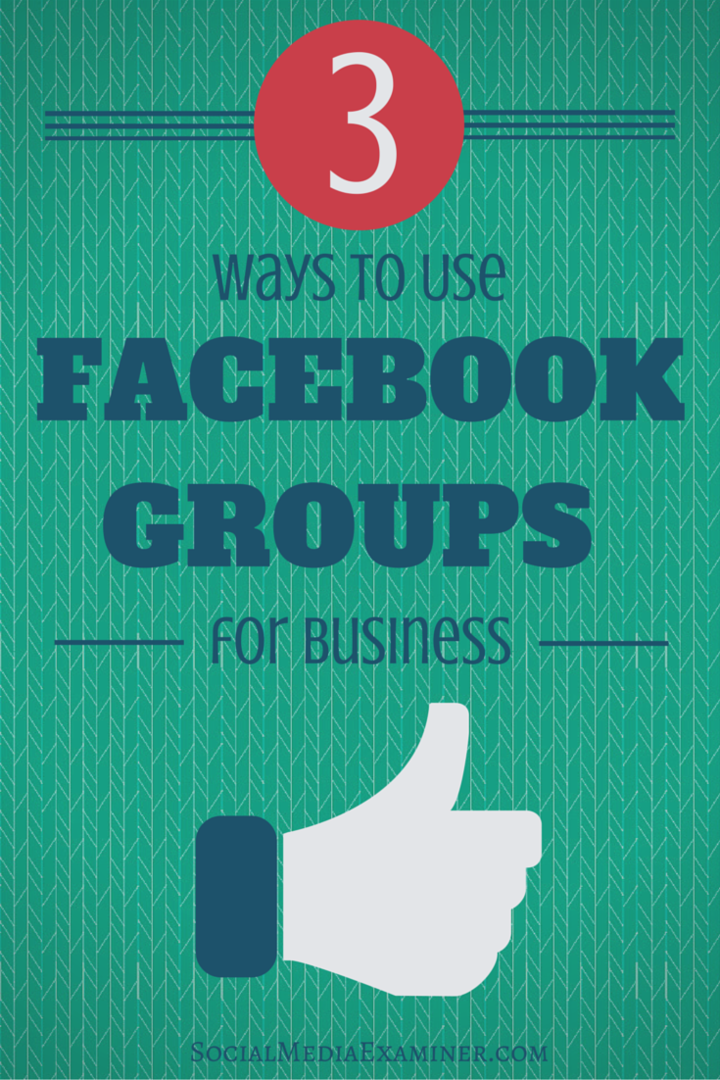 3 måter å bruke Facebook Groups for Business: Social Media Examiner