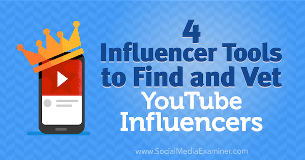 4 Influencer Tools for å finne og veterinære YouTube Influencers av Shane Barker på Social Media Examiner.
