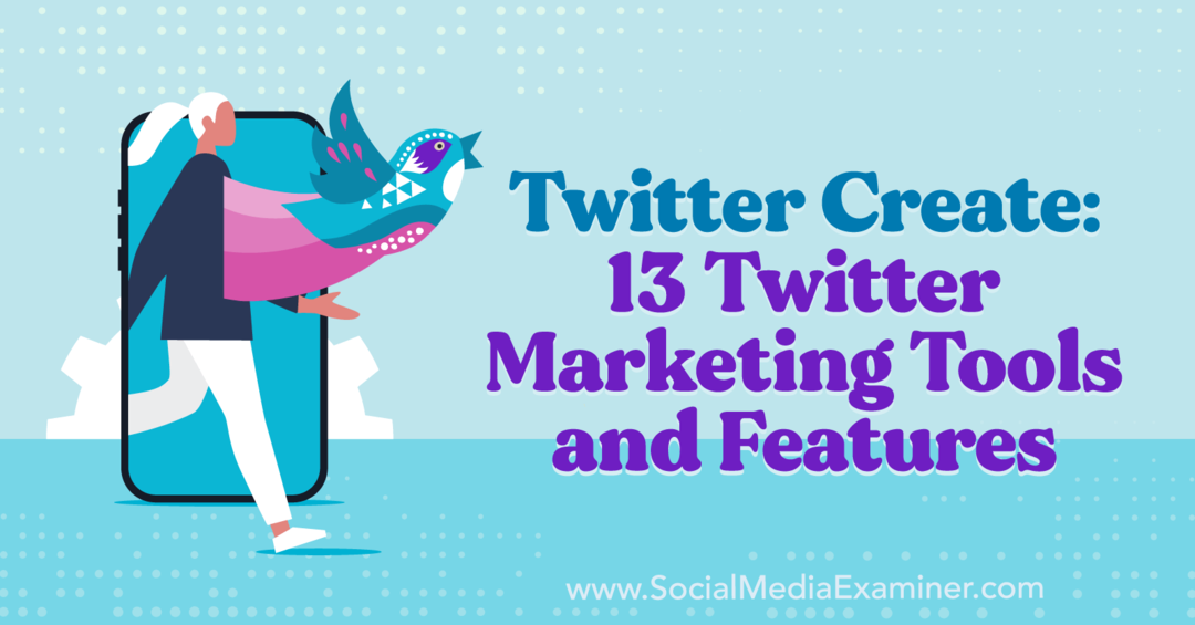 Twitter Lag: 13 Twitter-markedsføringsverktøy og -funksjoner - Sosiale medier-eksaminator