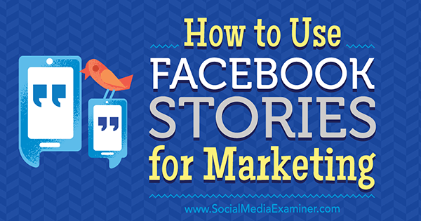 Hvordan bruke Facebook-historier for markedsføring av Julia Bramble på Social Media Examiner.