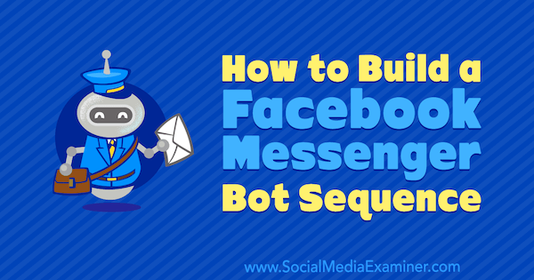 Hvordan lage en Facebook Messenger Bot-sekvens av Dana Tran på Social Media Examiner.