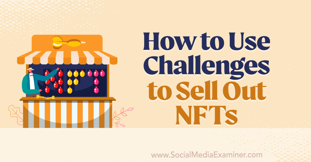 Hvordan bruke utfordringer til å selge ut NFTs-Social Media Examiner
