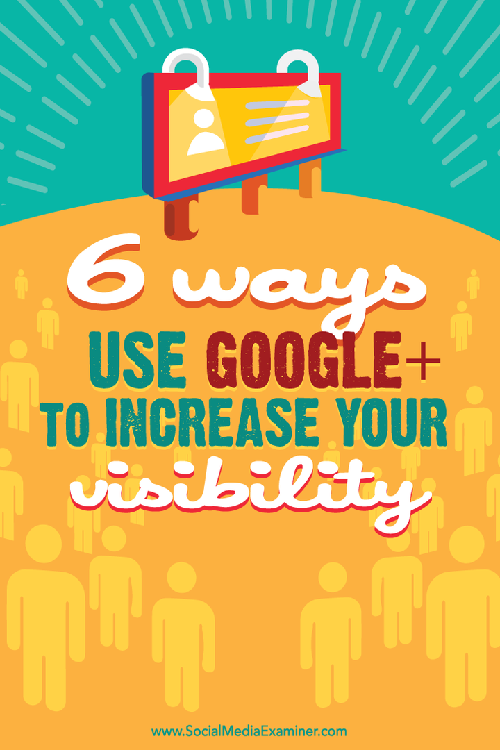 6 måter å bruke Google+ for å øke synligheten din: Social Media Examiner