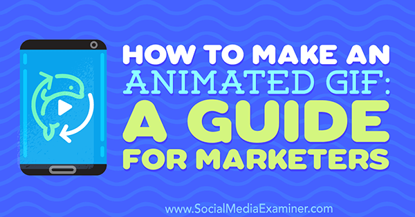 Hvordan lage en animert GIF: En guide for markedsførere av Peter Gartland på Social Media Examiner.