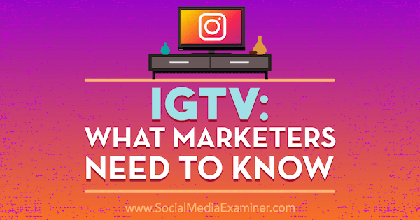 IGTV: Hva markedsførere trenger å vite av Jenn Herman på Social Media Examiner.