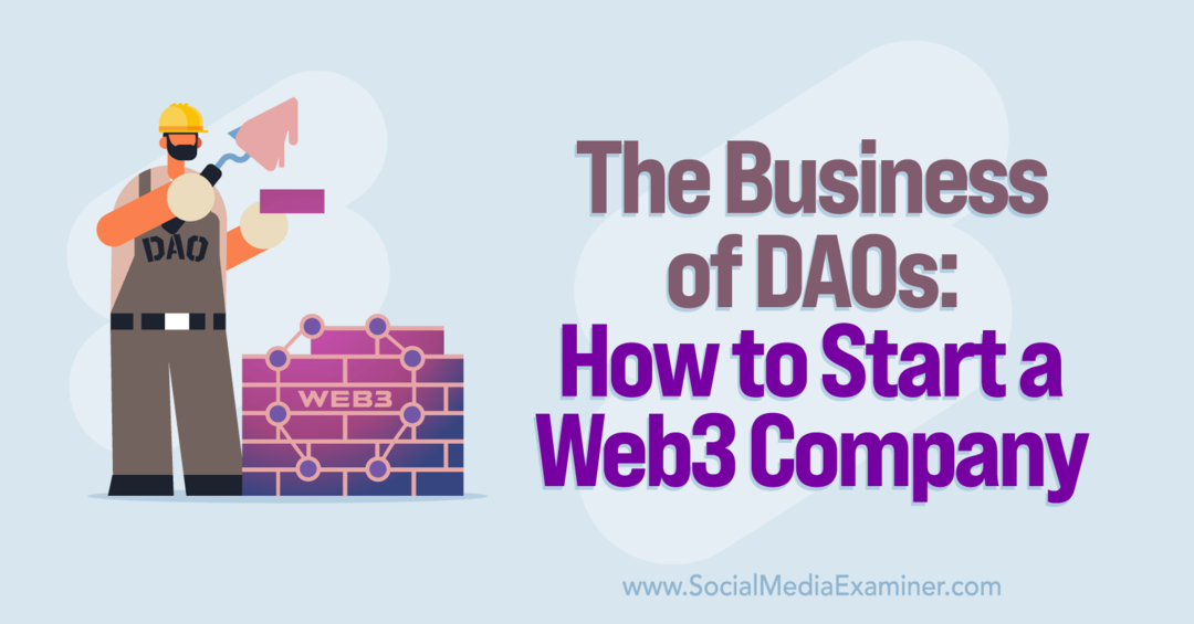 The Business of DAOs: How to Start a Web3 Company: Social Media Examiner