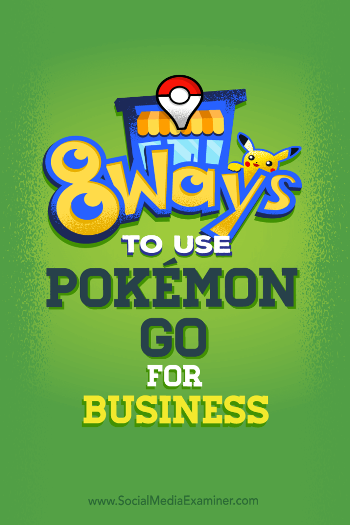 Tips om åtte måter du kan øke bedriftens sosiale medier med Pokémon Go.