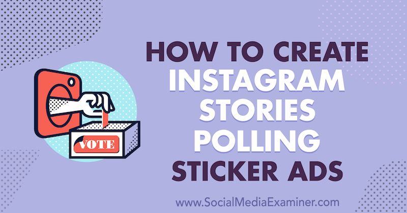 Hvordan lage Instagram-historier Polling Sticker Ads av Susan Wenograd på Social Media Examiner.