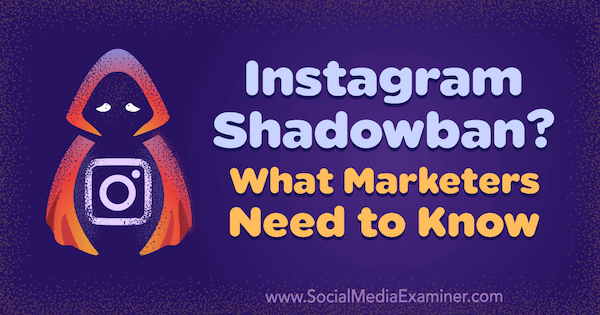Instagram Shadowban? Hva markedsførere trenger å vite av Jenn Herman på Social Media Examiner.