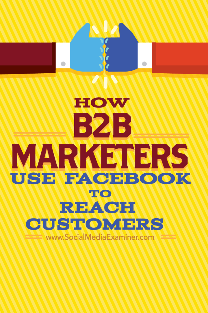 Hvordan B2B-markedsførere bruker Facebook for å nå ut til kunder: Social Media Examiner