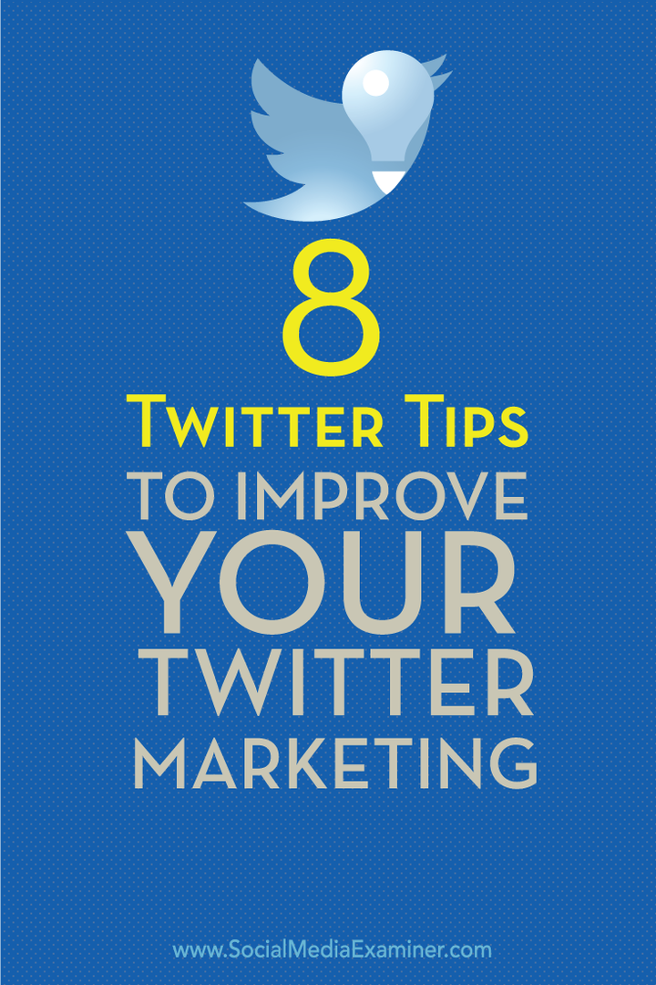 8 Twitter-tips for å forbedre Twitter-markedsføringen din: Social Media Examiner