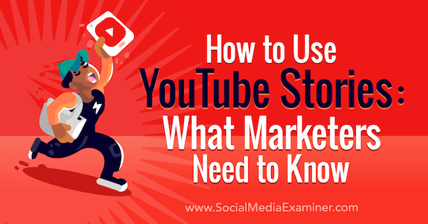 Slik bruker du YouTube-historier: Hva markedsførere trenger å vite: Social Media Examiner
