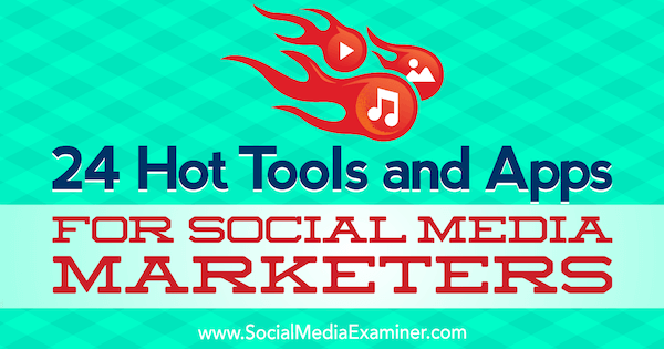 24 populære verktøy og apper for markedsførere av sosiale medier av Michael Stelzner på Social Media Examiner.