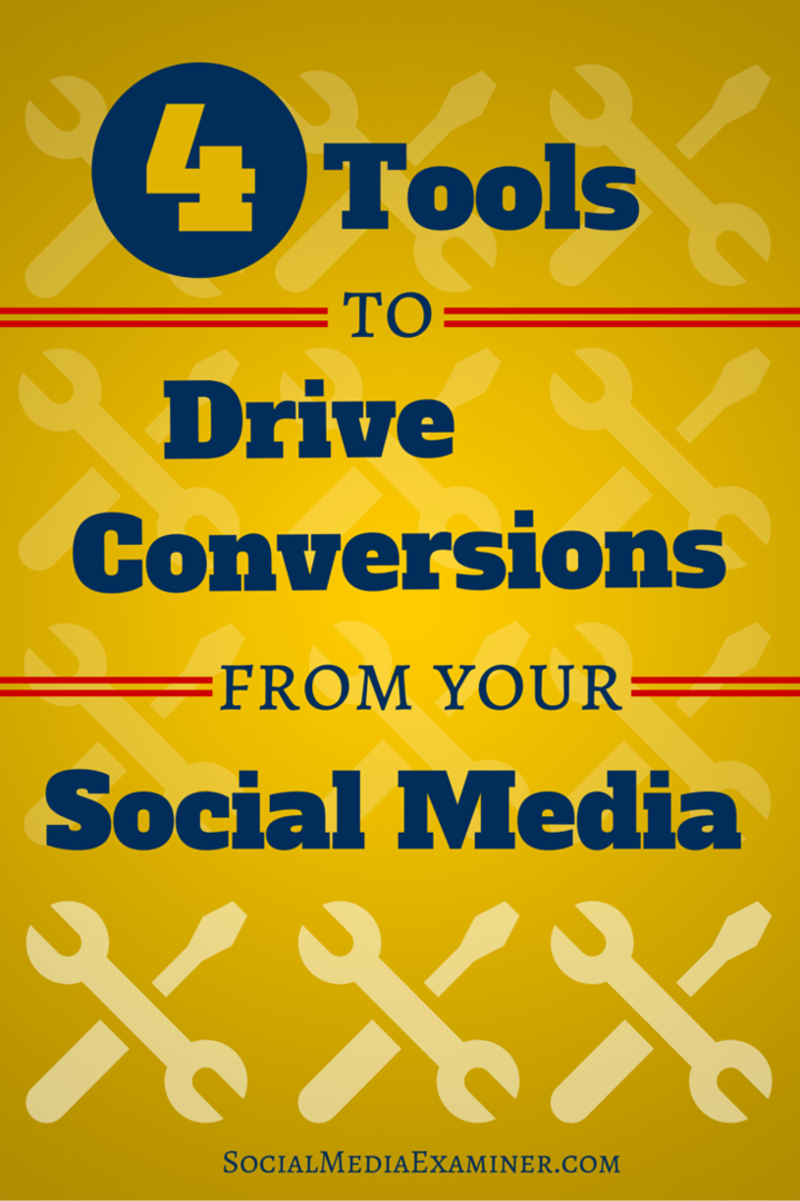 4 verktøy for å få konverteringer fra den sosiale trafikken din: Social Media Examiner