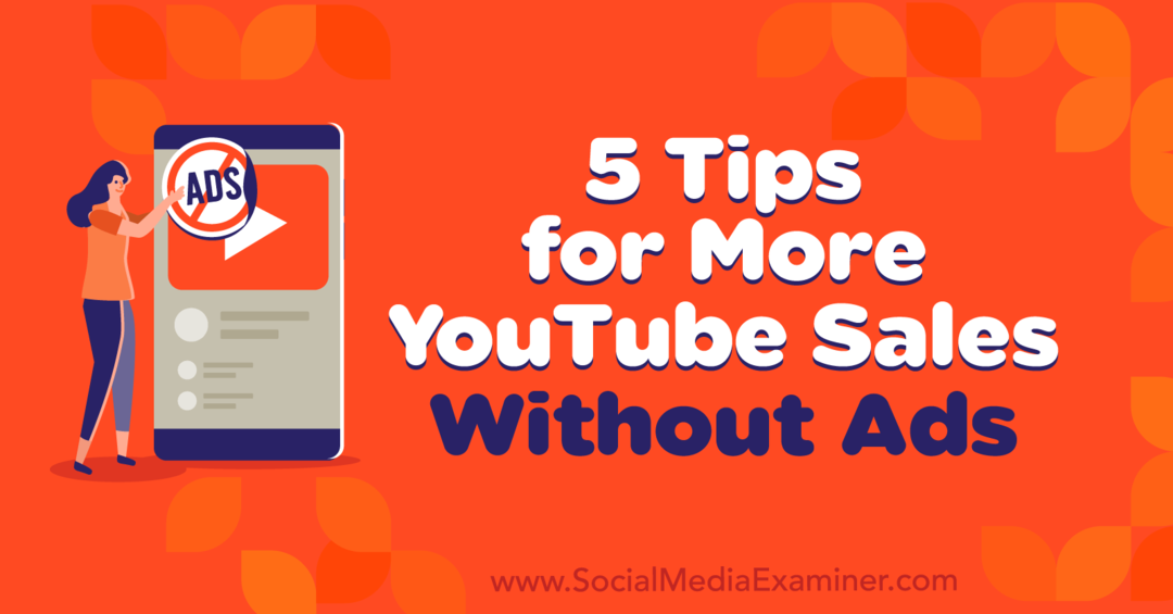 5 tips for mer YouTube-salg uten annonser av Naomi Nakashima på Social Media Examiner.