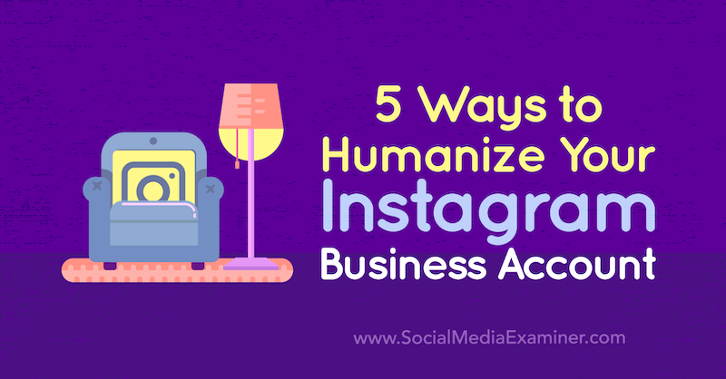 5 måter å humanisere Instagram-forretningskontoen din av Natasa Djukanovic på Social Media Examiner.