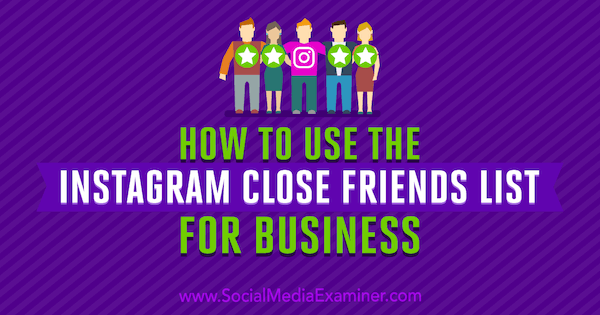 Hvordan bruke Instagram nær venneliste for bedrifter av Jenn Herman på Social Media Examiner.