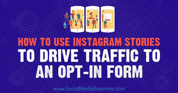 Slik bruker du Instagram-historier for å lede trafikk til et opt-in-skjema av Adina Jipa på Social Media Examiner.
