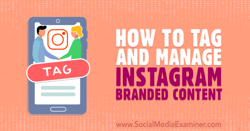 Slik merker og administrerer du Instagram-merket innhold: Social Media Examiner